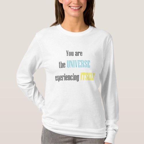 You are the universe experiencing itself T_Shirt