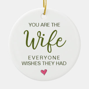 You Are The Wife Everyone Wishes They Had Ceramic Ornament