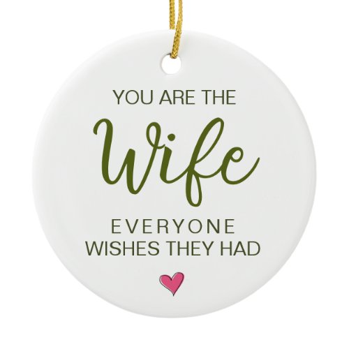 You Are The Wife Everyone Wishes They Had Ceramic Ornament