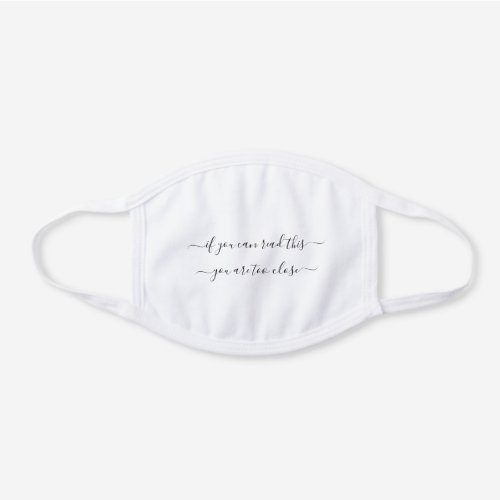 You Are Too Close Social Distancing Black Script White Cotton Face Mask