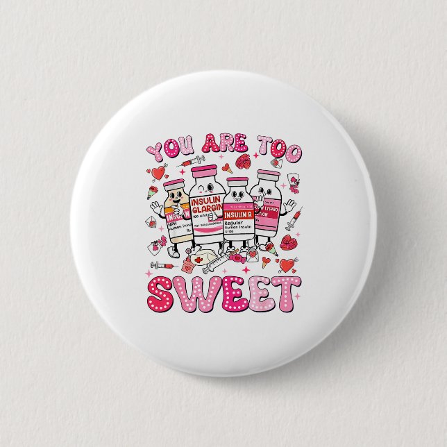 You Are Too Sweet Valentine Nurse Insulin Diabetes Button (Front)