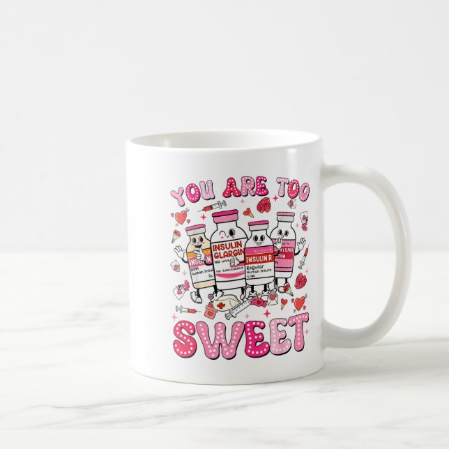 You Are Too Sweet Valentine Nurse Insulin Diabetes Coffee Mug (Right)