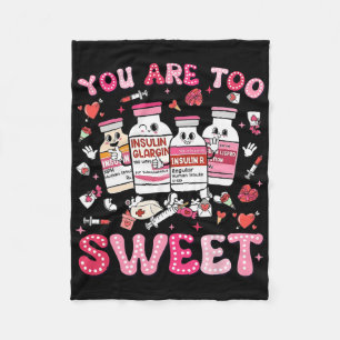 You Are Too Sweet Valentine Nurse Insulin Diabetes Fleece Blanket
