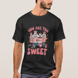 You Are Too Sweet Valentine Nurse Insulin Diabetes T-Shirt