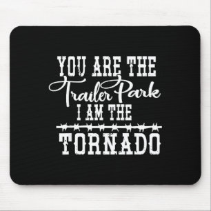 You Are Trailer Park I Am The Tornado Funny Vintag Mouse Pad