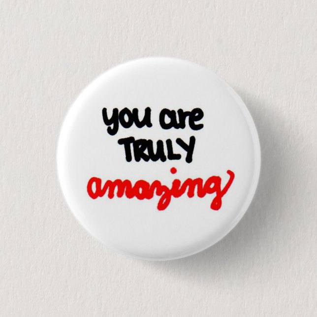 you are TRULY amazing. Button (Front)