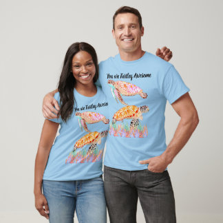 You are Turtley Awesome T-Shirt