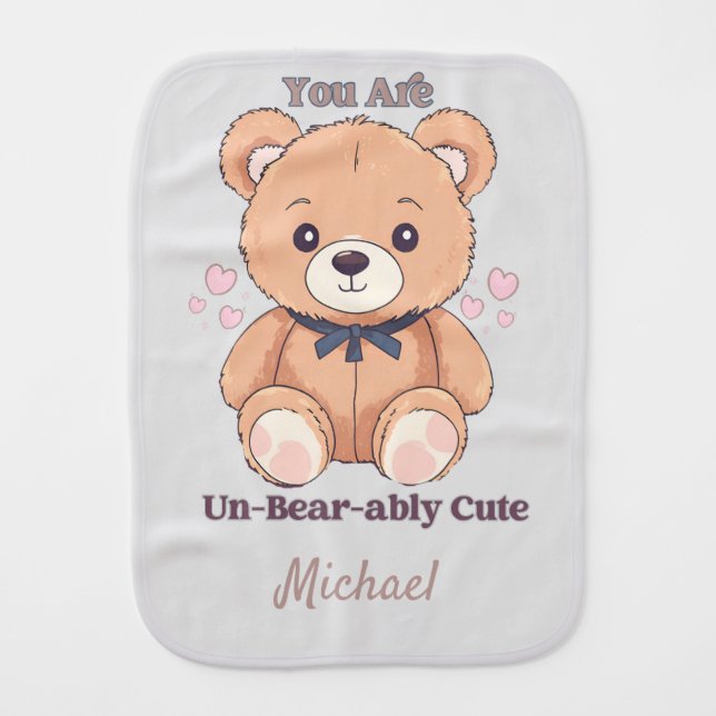 You Are Un Bearably Cute Teddy Bear Baby Burp Cloth (Front)