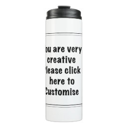 You are very creative Please click here  Customize Thermal Tumbler
