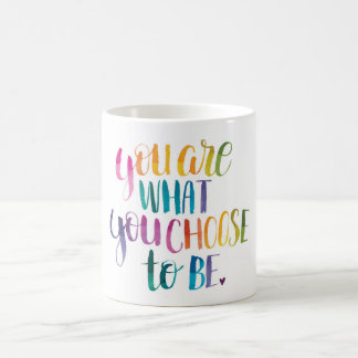 You Are What You Choose to Be. Mug, Color Coffee Mug