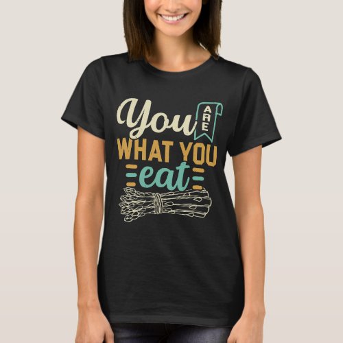 You Are What You Eat Asparagus Garden Vegetable Ve T_Shirt