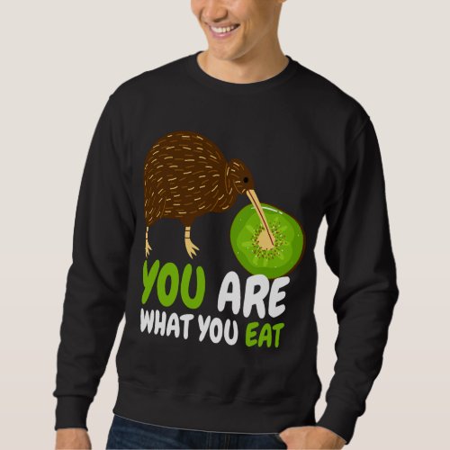 You Are What You Eat I Kiwi Bird Fruit Ornithology Sweatshirt