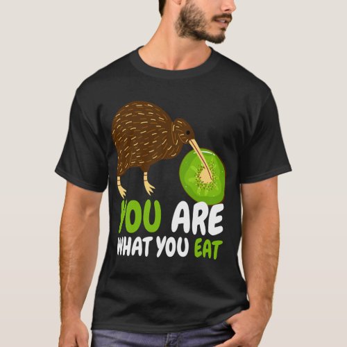 You Are What You Eat I Kiwi Bird Fruit Ornithology T_Shirt