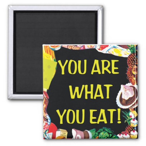 You Are What You Eat Magnet