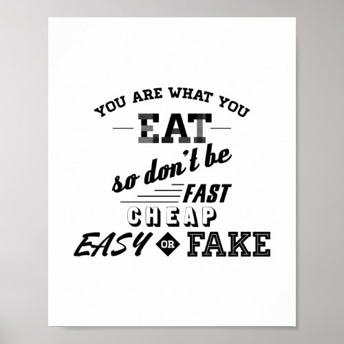 You Are What You Eat So Dont Be Fast Cheap Easy Poster