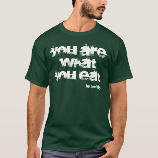 You Are What You Eat T-Shirt