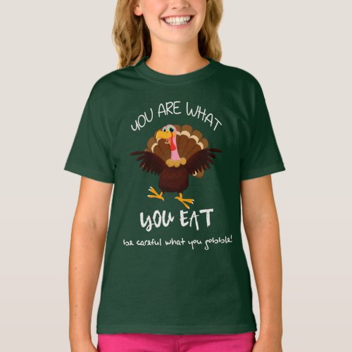 You Are What You Eat Turkey Thanksgiving Holiday T_Shirt