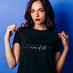 You Are What You Manifest T-Shirt