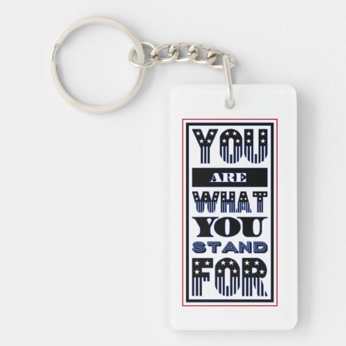You Are What You Stand For Keychain