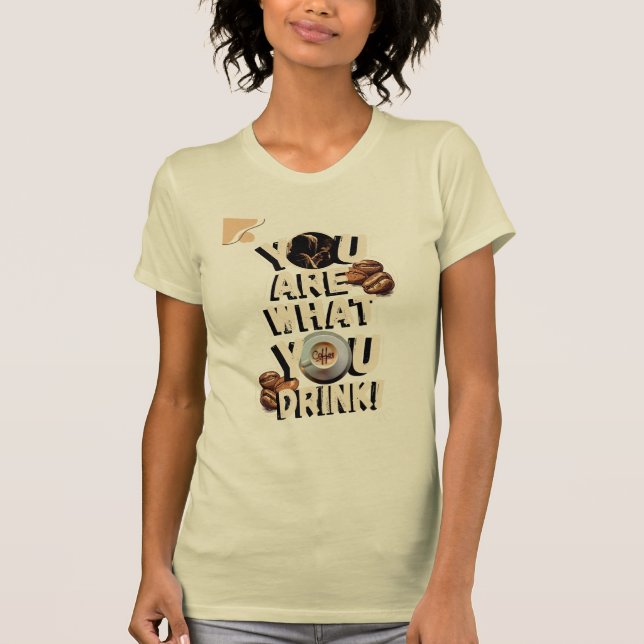 You Are What You Think Of Coffee T-Shirt (Front)