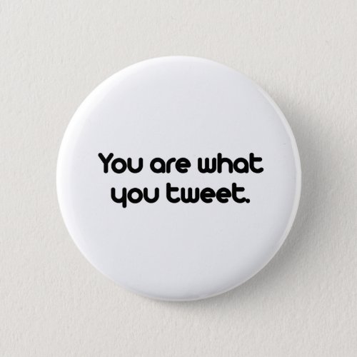You are what you tweet pinback button