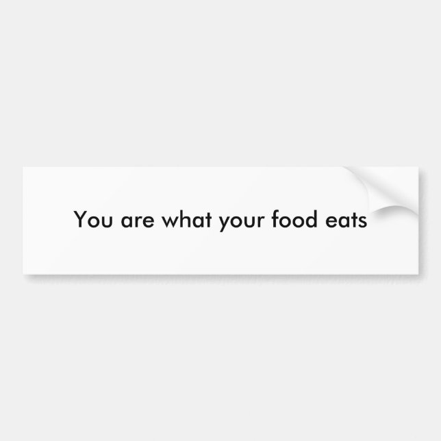 You are what your food eats bumper sticker (Front)