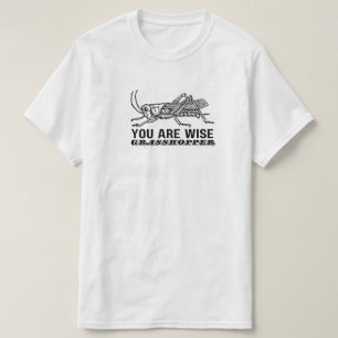 You Are Wise Grasshopper T-Shirt
