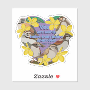 You are worth more than many sparrows sticker