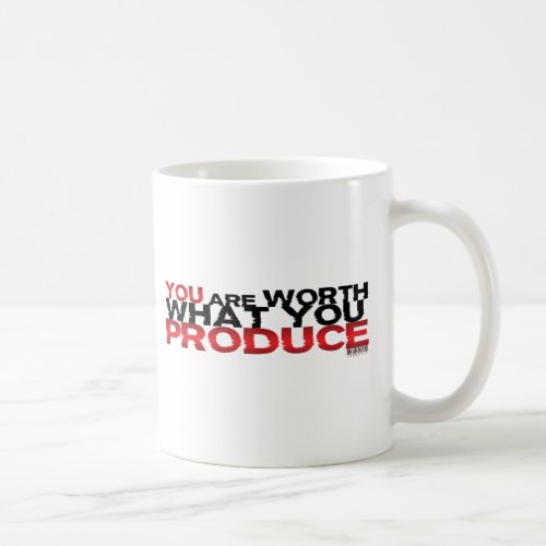 You Are Worth What You Produce Coffee Mug