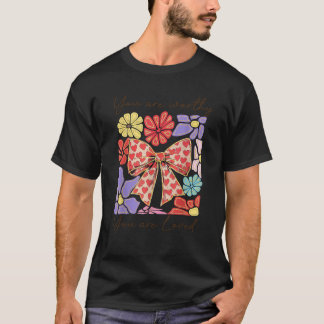 You Are Worthy Loved Boho Flower Coquette Bow Wome T-Shirt