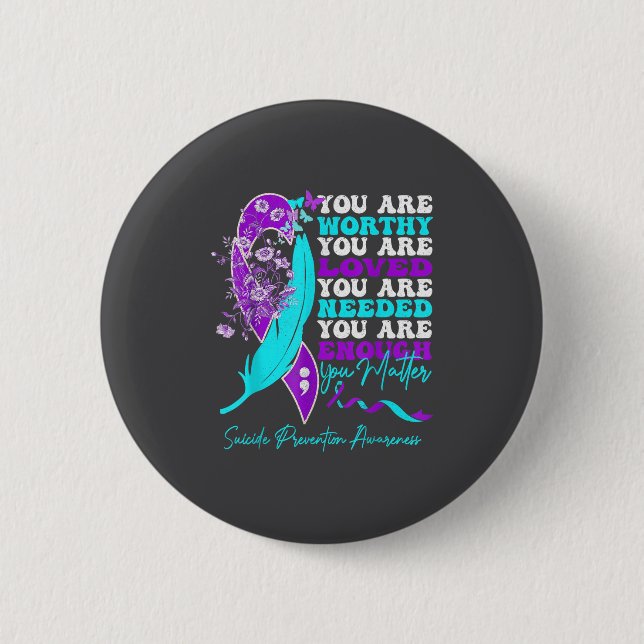 You Are Worthy Loved Needed Enough Suicide Prevent Button (Front)