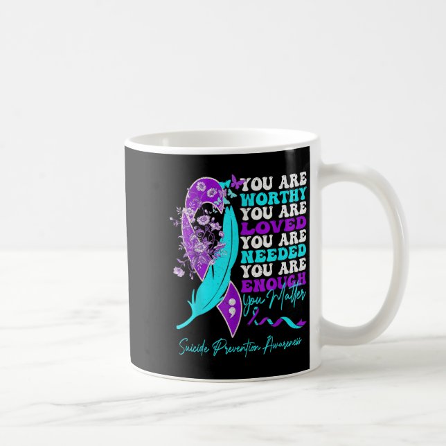 You Are Worthy Loved Needed Enough Suicide Prevent Coffee Mug (Right)