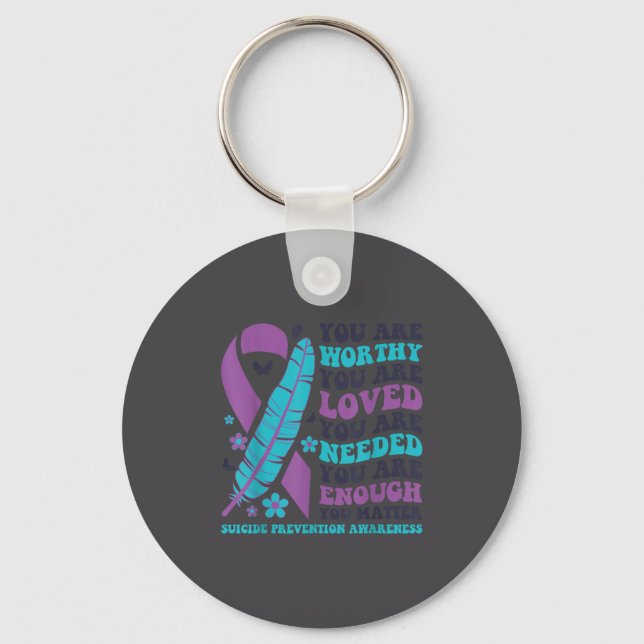 You Are Worthy Loved Needed Enough Suicide Prevent Keychain (Front)