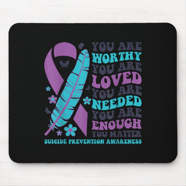 You Are Worthy Loved Needed Enough Suicide Prevent Mouse Pad (Front)