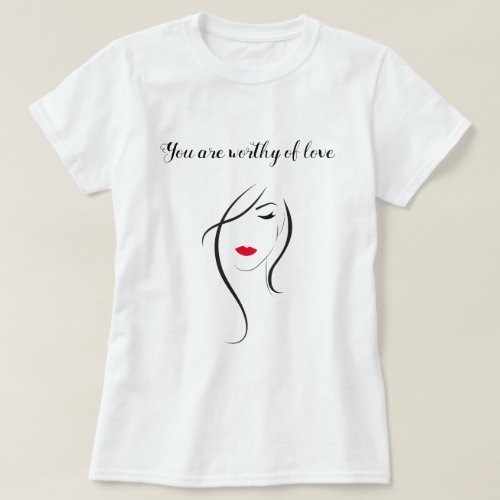 You are Worthy Of Love International Womens Day T_Shirt