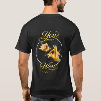 YOU ARE WOW : Make Him or Her feel special T-Shirt