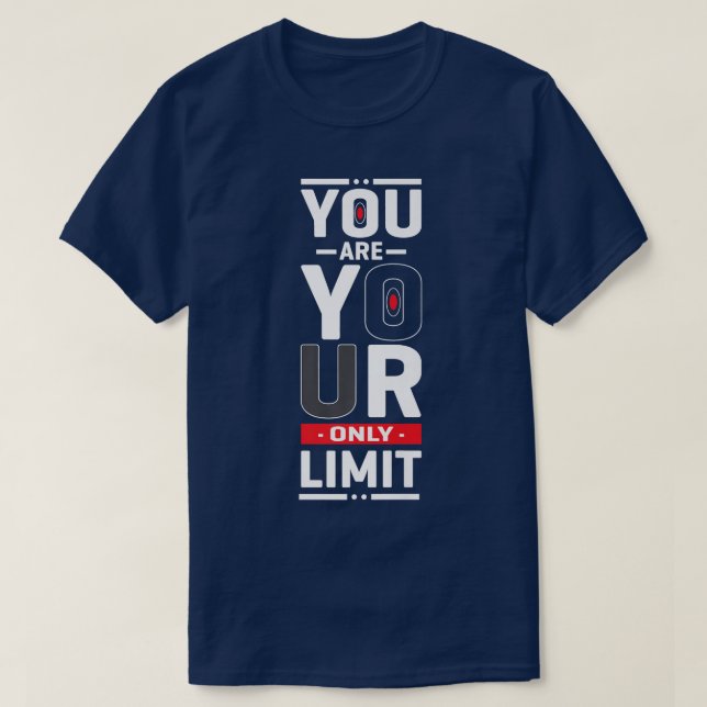 You Are Your Only Limit Motivation Quote For Men W T-Shirt (Design Front)