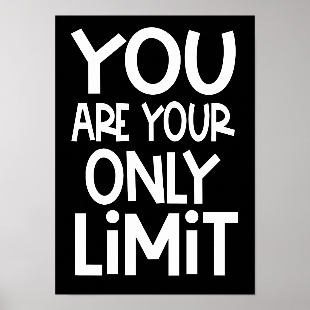 You Are Your Only Limit Motivational Quote Black Poster | Zazzle