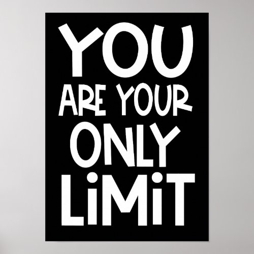 You Are Your Only Limit Motivational Quote Black Poster