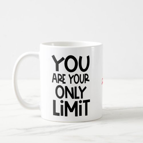 You are your only limit Motivational Quote Name Coffee Mug