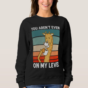 You Aren't Even On My Level African Wildlife  Gira Sweatshirt