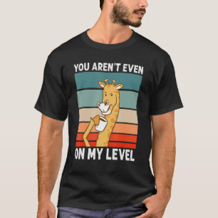 You Aren't Even On My Level African Wildlife  Gira T-Shirt