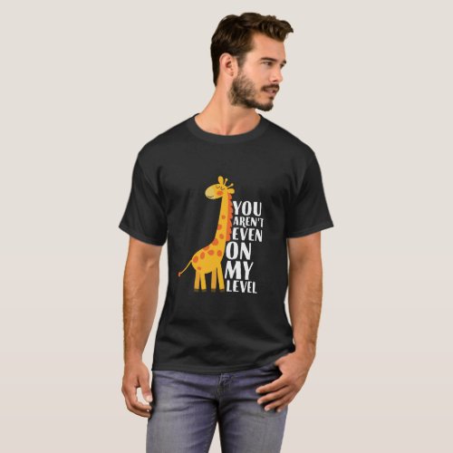 You Arent Even On My Level Funny Giraffe Cartoon T_Shirt