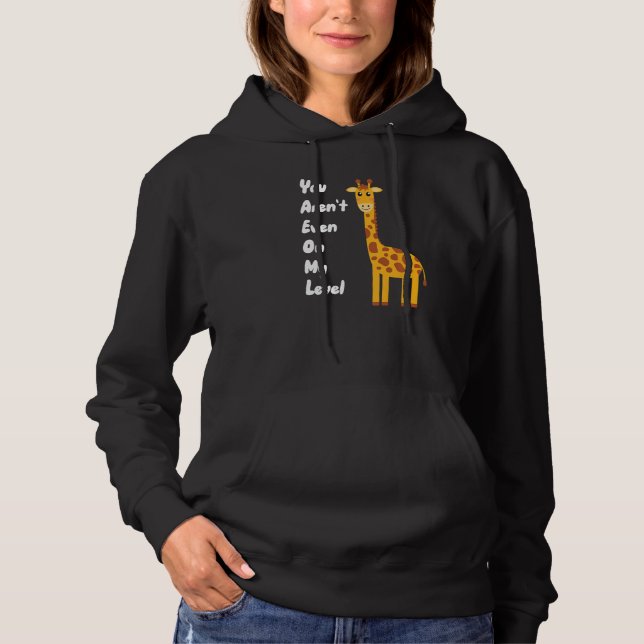 You Aren't Even On My Level Giraffe Premium Hoodie (Front)