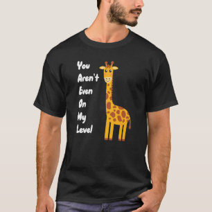 You Aren't Even On My Level Giraffe Premium T-Shirt