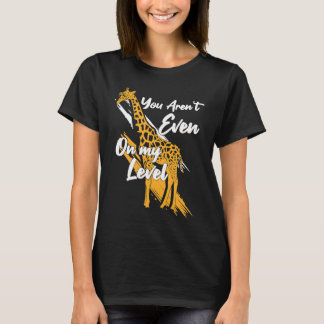 You Aren't Even On My Level Giraffe Sunglasses Wom T-Shirt