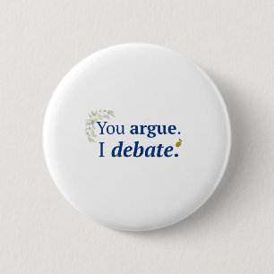 You argue. I debate button
