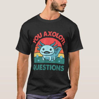 You Axolotl Questions Axolotl Cute Blue Salamande T-Shirt