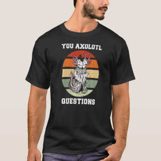 You Axolotl Questions Axolotl Retro 90s 80s Vintag T-Shirt
