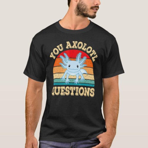 You Axolotl Questions  Axolotls Retro Kawai T_Shirt